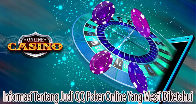 Informasi Tentang Judi QQ Poker Online Yang Mesti Diketahui \u2013 gettosupport